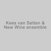 Kees van Setten & New Wine ensemble